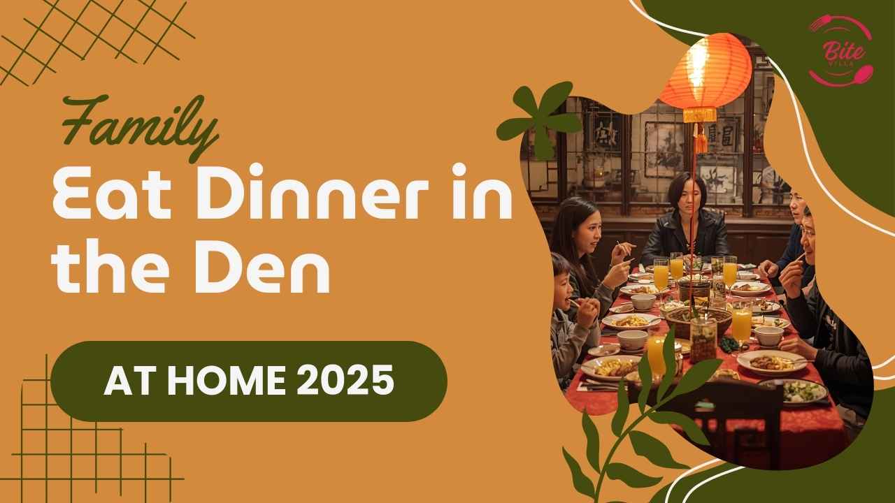 Why Does the Family Eat Dinner in the Den at Home 2025