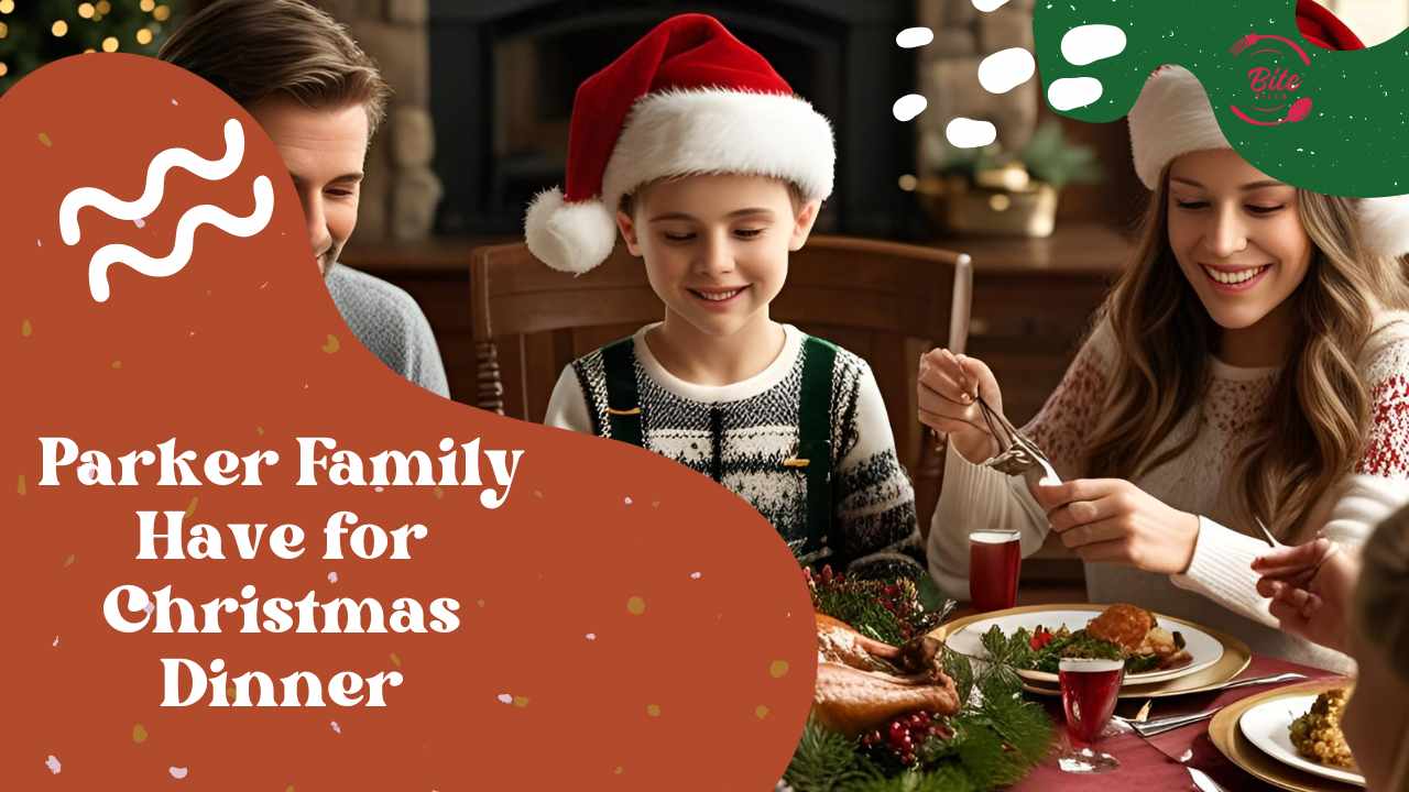 What Did the Parker Family Have for Christmas Dinner?2025